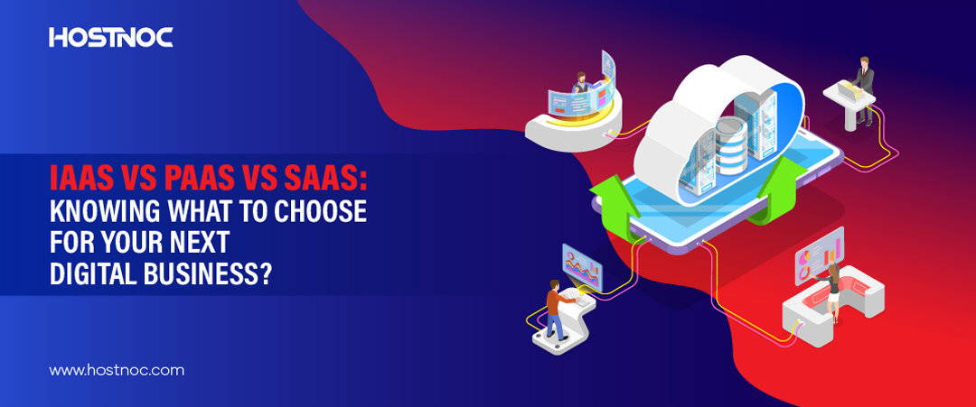 IaaS vs PaaS vs SaaS: Knowing What to Choose for Your Next Digital Business? 3 IaaS vs PaaS vs SaaS
