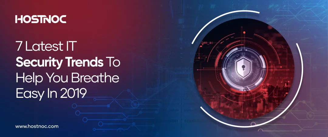 7 Latest IT Security Trends to Help you Breathe Easy In 2019 3 IT Security Trends