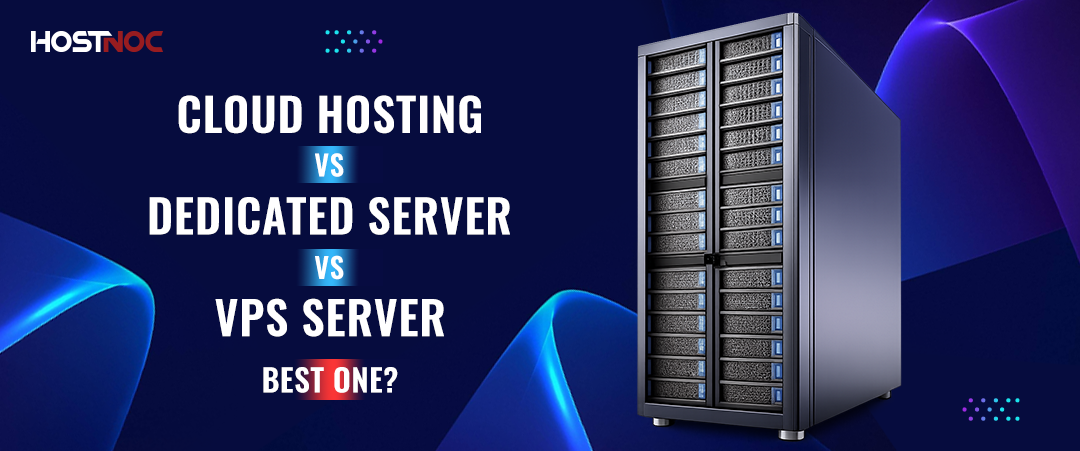 Cloud Hosting vs Dedicated Server vs VPS Server: Best One? 5 Cloud Hosting