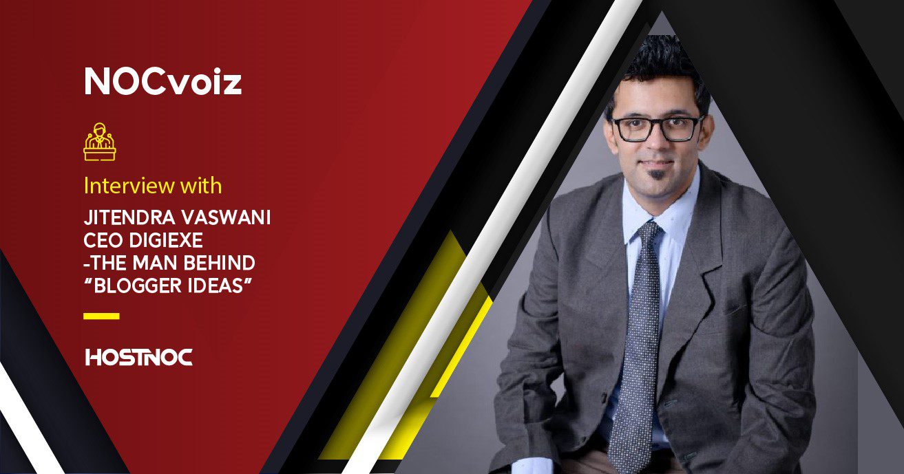 Interview with Jitendra Vaswani – CEO DigiExe The Man behind “BLOGGERS IDEAS” 3 CEO