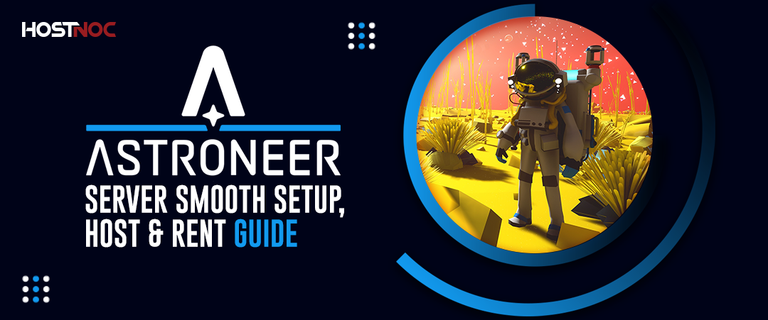 Astroneer Server Smooth Setup, Host & Rent Guide 4 Astroneer Server