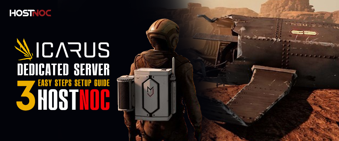 Icarus Dedicated Server 3 Easy Steps Setup Guide | HostNoc 4 Icarus Dedicated Server