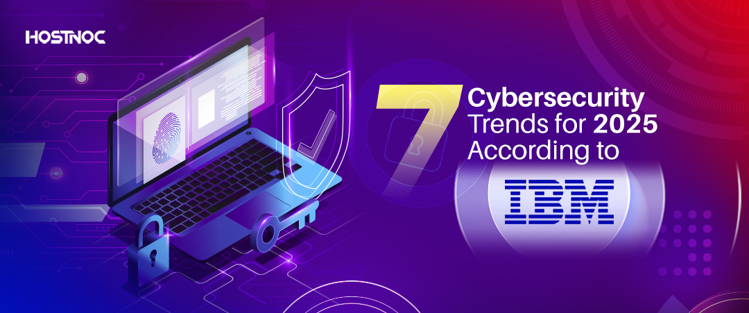 7 Cybersecurity Trends for 2025 According to IBM 4 Cybersecurity Trends for 2025