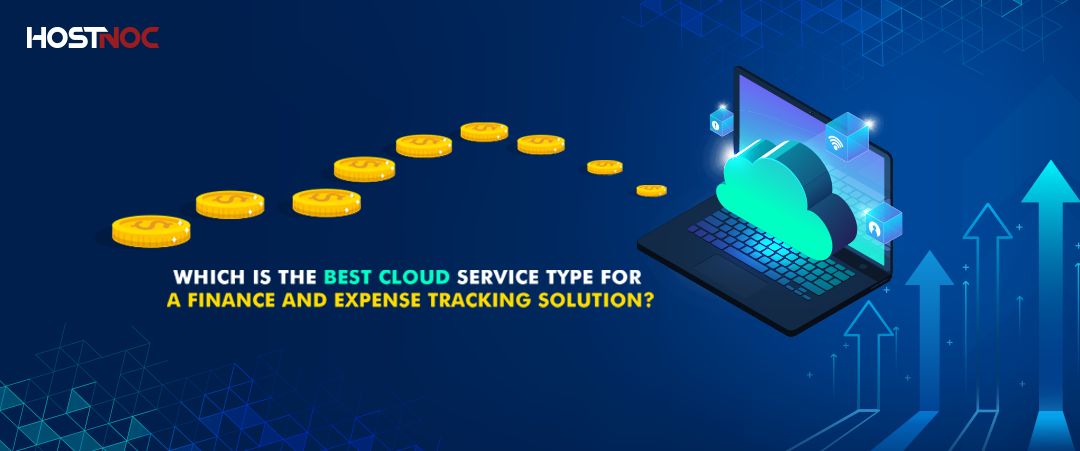 Which Is The Best Cloud Service Type for Finance and Expense Tracking Solution? 5 Cloud Service Type for Finance